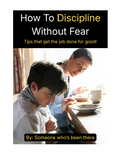 How to Discipline Without Fear : Tips to Get the Job Done for Good